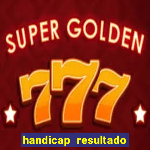 handicap resultado final - 2